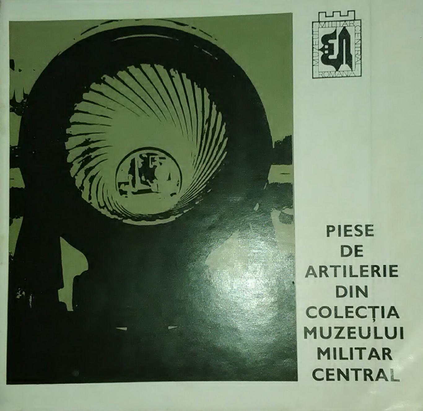  PIESE DE ARTILERIE DIN COLECTIA MUZEULUI MILITAR CENTRAL, KONIG CAROL, BATALI IONEL