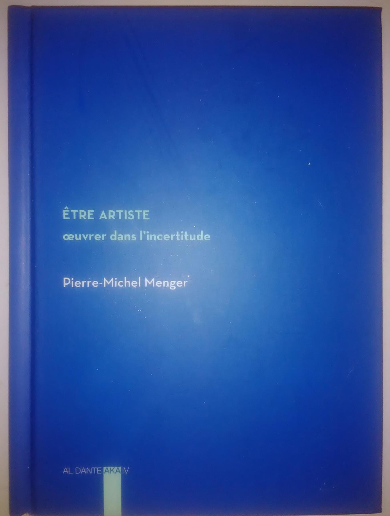 ЕTRE ARTISTE oeuvrer dans iincertitude, Pierre-Michel Menger