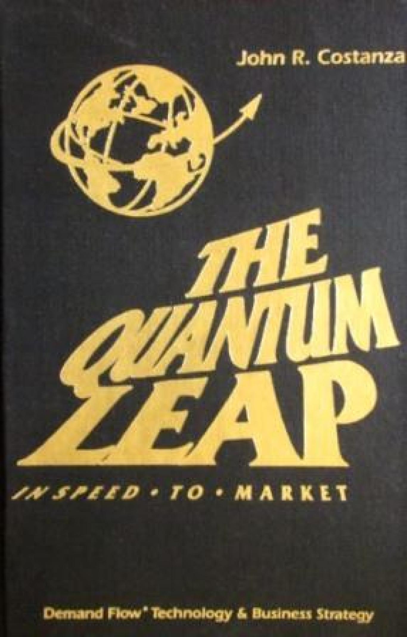The Quantum Leap: In Speed to Market , John R. Costanza